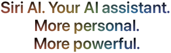 Siri AI. Your AI assistant. More personal. More powerful.